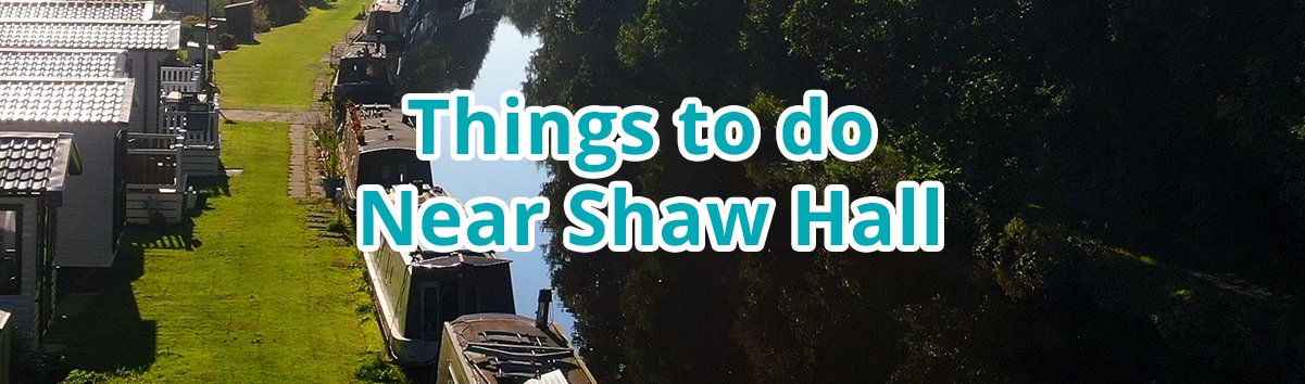 Things to do near Shaw Hall holiday park